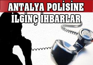 Antalya polisine gelen ilginç telefonlar